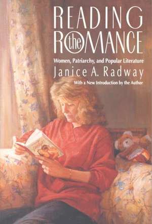 Reading the Romance: Women, Patriarchy, and Popular Literature de Janice A. Radway