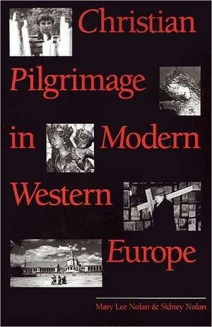 Christian Pilgrimage in Modern Western Europe de Mary Lee Nolan