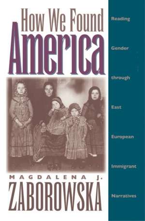 How We Found America de Magdalena J. Zaborowska