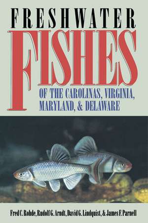 Freshwater Fishes of the Carolinas, Virginia, Maryland, and Delaware de Fred C. Rohde