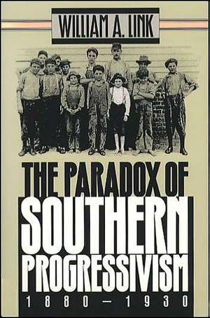 Paradox of Southern Progressivism, 1880-1930 de William A. Link