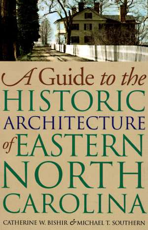 Guide to the Historic Architecture of Eastern North Carolina de Catherine W. Bishir