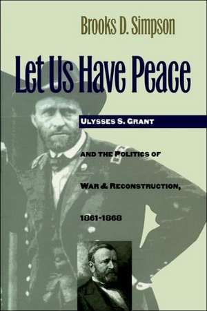 Let Us Have Peace de Brooks D. Simpson