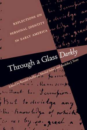 Through a Glass Darkly: Reflections on Personal Identity in Early America de Ronald Hoffman