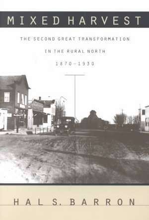 Mixed Harvest: The Second Great Transformation in the Rural North, 1870-1930 de Hal S. Barron