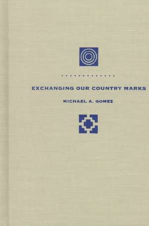 Exchanging Our Country Marks: The Transformation of African Identities in the Colonial and Antebellum South de Michael A. Gomez