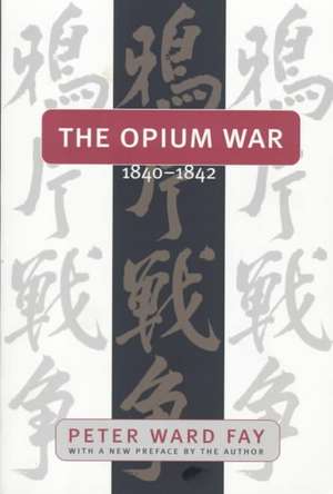 Opium War, 1840-1842 de Peter Ward Fay