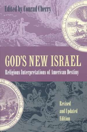 God's New Israel: Religious Interpretations of American Destiny de Conrad Cherry