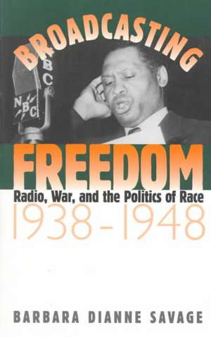 Broadcasting Freedom de Barbara Dianne Savage