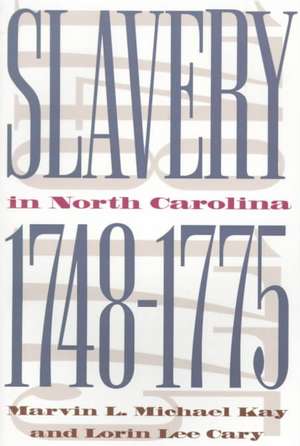 Slavery in North Carolina, 1748-1775 de Marvin L. Michael Kay