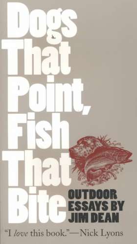 Dogs That Point, Fish That Bite de Jim Dean