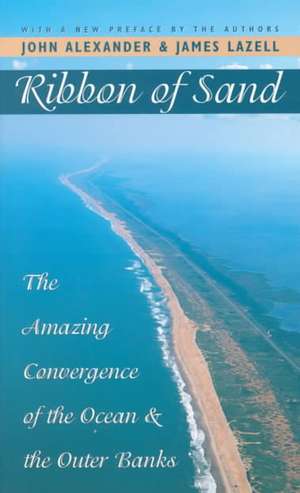 Ribbon of Sand: The Amazing Convergence of the Ocean and the Outer Banks de John Alexander