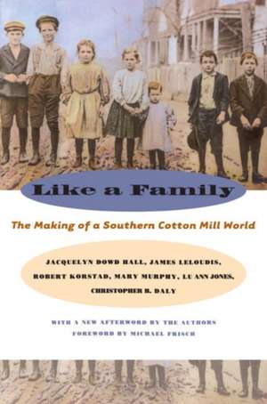 Like a Family: The Making of a Southern Cotton Mill World de Jacquelyn Dowd Hall