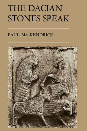 The Dacian Stones Speak de Paul Lachlan Mackendrick