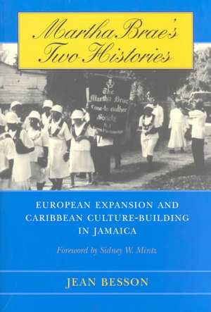 Martha Brae's Two Histories: European Expansion and Caribbean Culture-Building in Jamaica de Jean Besson