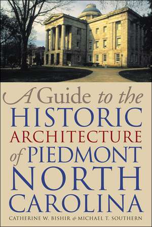 A Guide to the Historic Architecture of Piedmont North Carolina de Catherine W. Bishir