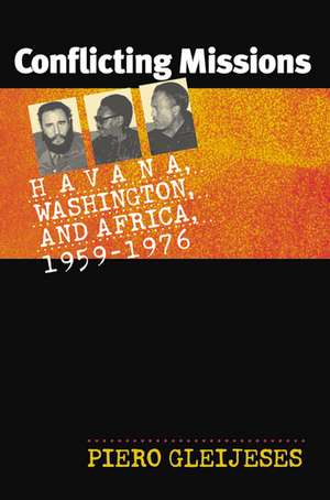 Conflicting Missions: Havana, Washington, and Africa, 1959-1976 de Piero Gleijeses