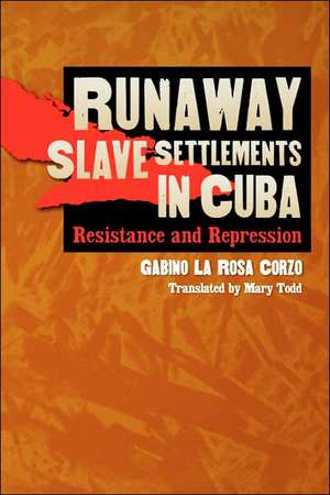 Runaway Slave Settlements in Cuba de Gabino La Rosa Corzo