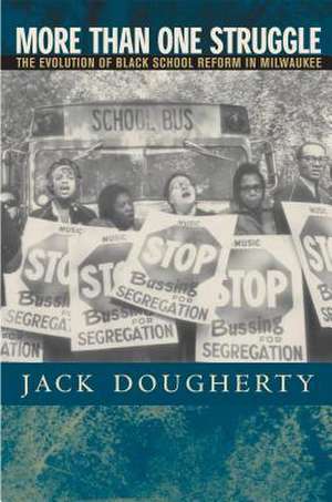 More Than One Struggle: The Evolution of Black School Reform in Milwaukee de Jack Dougherty