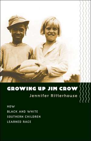 Growing Up Jim Crow: How Black and White Southern Children Learned Race de Jennifer Ritterhouse