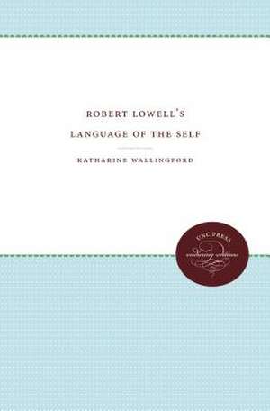 Robert Lowell's Language of the Self de Katherine Wallingford