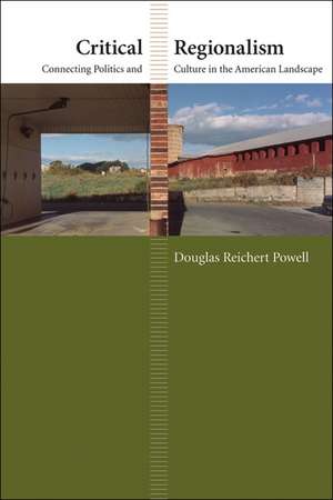 Critical Regionalism: Connecting Politics and Culture in the American Landscape de Douglas Reichert Powell