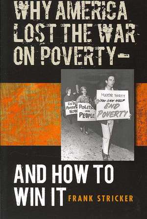 Why America Lost the War on Poverty--And How to Win It de Frank Stricker