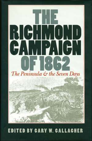 The Richmond Campaign of 1862: The Peninsula and the Seven Days de Gary W. Gallagher