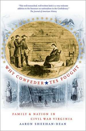 Why Confederates Fought: Family and Nation in Civil War Virginia de Aaron Sheehan-Dean