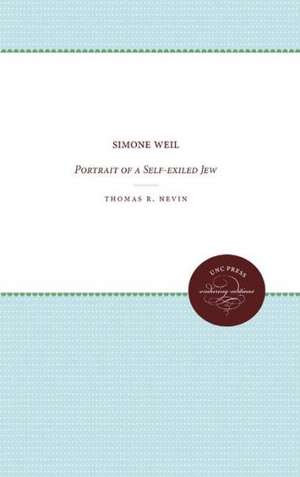 Simone Weil: Portrait of a Self-Exiled Jew de Thomas R. Nevin