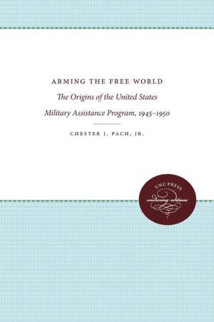 Arming the Free World de Chester J. Pach