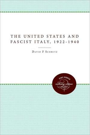 The United States and Fascist Italy, 1922-1940 de David F. Schmitz