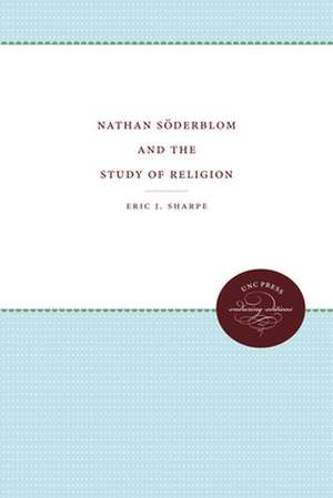 Nathan Söderblom and the Study of Religion de Eric J. Sharpe