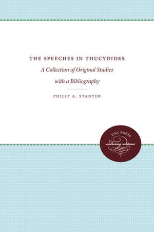 The Speeches in Thucydides: A Collection of Original Studies with a Bibliography de Philip A Stadter