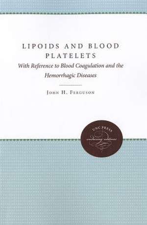 Lipoids and Blood Platelets with Reference to Blood Coagulation and the Hemorrhagic Diseases de John H. Ferguson