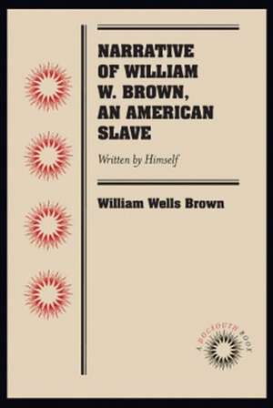 Narrative of William W. Brown, an American Slave: Written by Himself de William Wells Brown