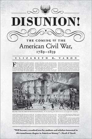 Disunion!: The Coming of the American Civil War, 1789-1859 de Elizabeth R. Varon