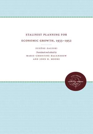 Stalinist Planning for Economic Growth, 1933-1952 de Eugene Zaleski