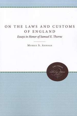 On the Laws and Customs of England: Essays in Honor of Samuel E. Thorne de Morris S. Arnold