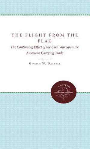 The Flight from the Flag: The Continuing Effect of the Civil War Upon the American Carrying Trade de George W. Daizell