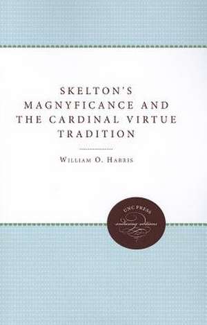 Skelton's Magnyfycence and the Cardinal Virtue Tradition de H. William Rice