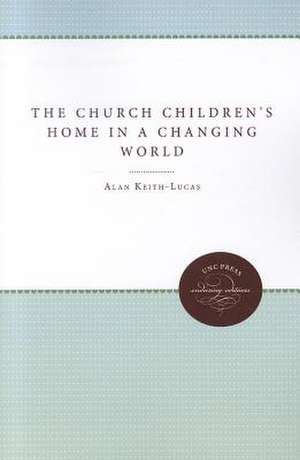 The Church Children's Home in a Changing World de Alan Keith-Lucas