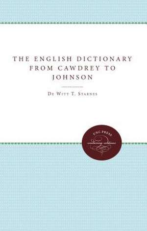 The English Dictionary from Cawdrey to Johnson, 1604-1755 de DeWitt T. Starnes