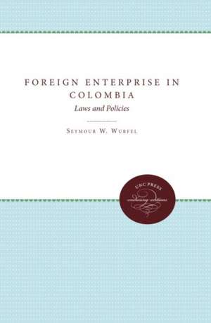 Foreign Enterprise in Colombia: Laws and Policies de Seymour W. Wurfel