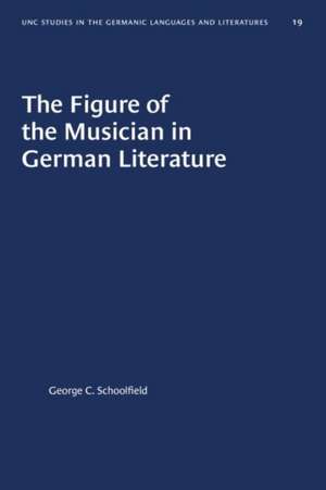 The Figure of the Musician in German Literature de George C Schoolfield