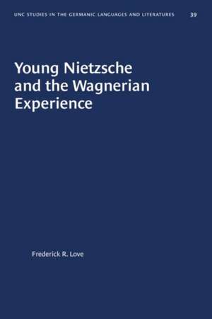 Young Nietzsche and the Wagnerian Experience de Frederick R Love