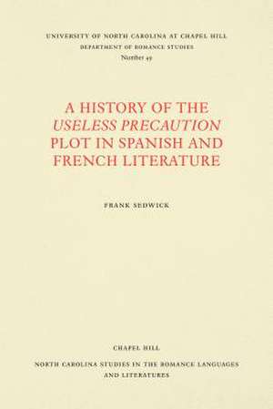 A History of the Useless Precaution Plot in Spanish and French Literature de Frank Sedwick