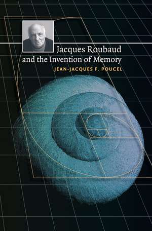 Jacques Roubaud and the Invention of Memory de Jean-Jacques F. Poucel