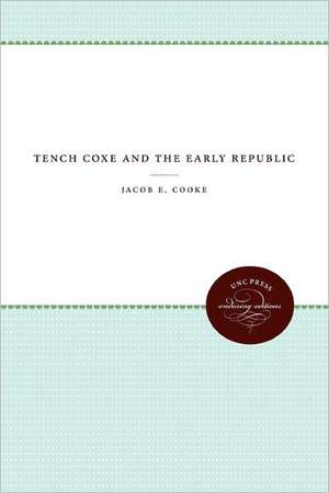 Tench Coxe and the Early Republic de Jacob E. Cooke