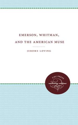 Emerson, Whitman, and the American Muse de Jerome Loving